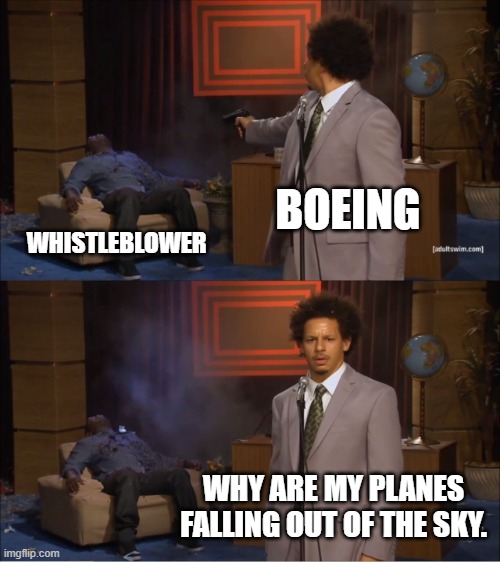 I wonder why | BOEING; WHISTLEBLOWER; WHY ARE MY PLANES FALLING OUT OF THE SKY. | image tagged in memes,who killed hannibal | made w/ Imgflip meme maker