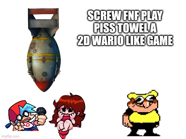 Piss towel magazine ad | SCREW FNF PLAY PISS TOWEL A 2D WARIO LIKE GAME | made w/ Imgflip meme maker