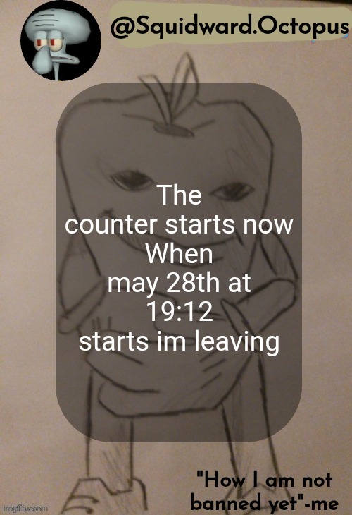 dingus | The counter starts now
When may 28th at 19:12 starts im leaving | image tagged in dingus | made w/ Imgflip meme maker
