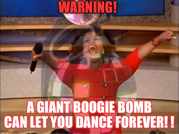 Giant boogie bomb is op… | WARNING! A GIANT BOOGIE BOMB CAN LET YOU DANCE FOREVER! ! | image tagged in memes,oprah you get a,fortnite meme,fortnite,wtf | made w/ Imgflip meme maker