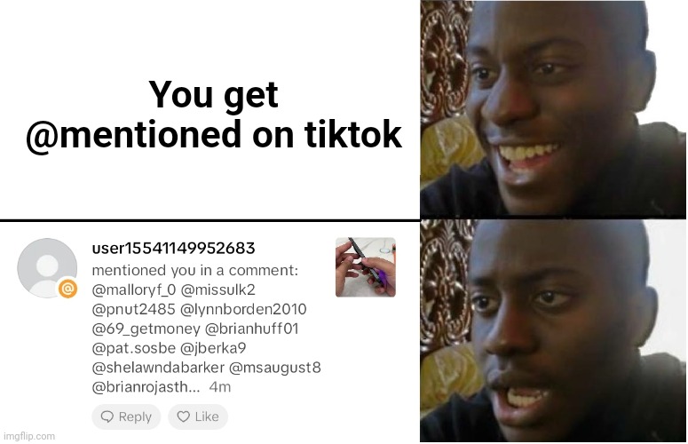 same goes for instagram | You get @mentioned on tiktok | image tagged in disappointed black guy,tiktok,tiktok sucks,memes,relatable,funny memes | made w/ Imgflip meme maker