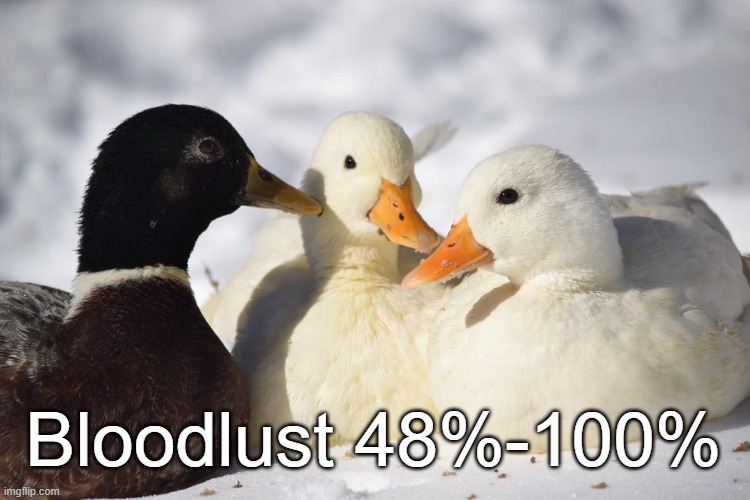 we are so BACCCKKKK | Bloodlust 48%-100% | image tagged in dunkin ducks | made w/ Imgflip meme maker