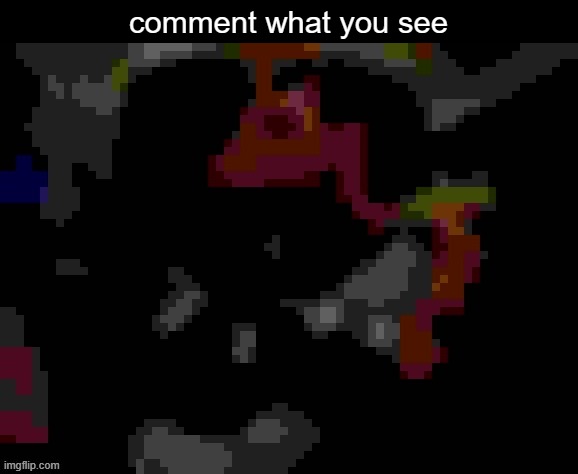 comment what you see | made w/ Imgflip meme maker