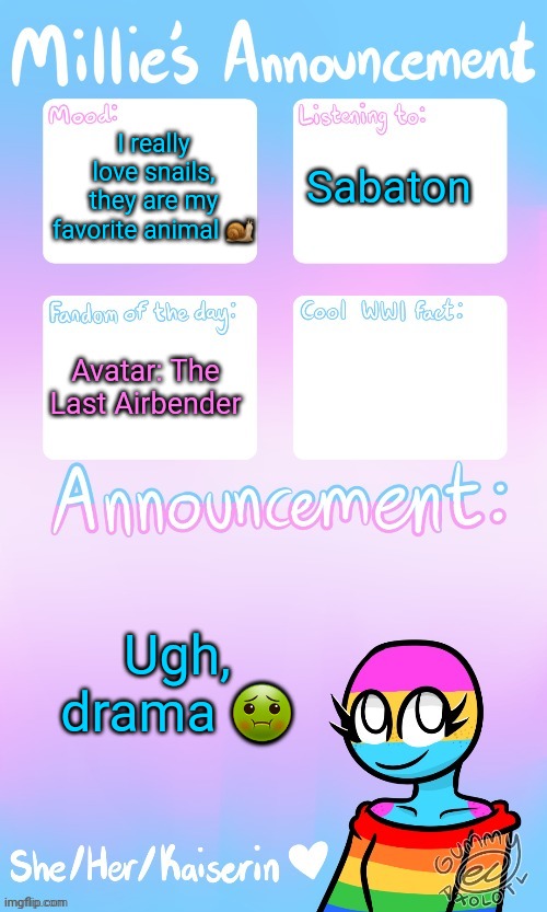 Snails are cute :3 | I really love snails, they are my favorite animal 🐌; Sabaton; Avatar: The Last Airbender; Ugh, drama 🤢 | image tagged in millie_the_ww1_sturmtruppen's announcement temp by gummy | made w/ Imgflip meme maker