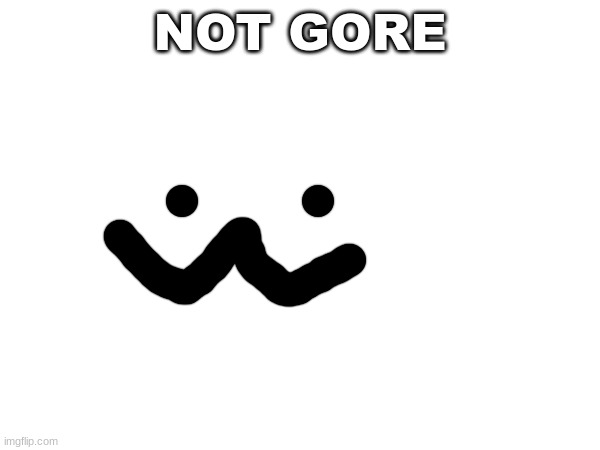 NOT GORE | made w/ Imgflip meme maker