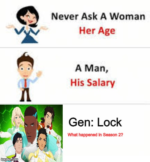 Never Asks Gen: Lock | Gen: Lock; What happened in Season 2? | image tagged in never ask a woman her age | made w/ Imgflip meme maker