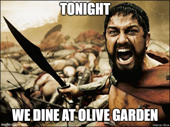 Tonight We Dine At Olive Garden | TONIGHT; WE DINE AT OLIVE GARDEN | image tagged in italy | made w/ Imgflip meme maker