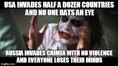 Something to consider | USA INVADES HALF A DOZEN COUNTRIES AND NO ONE BATS AN EYE RUSSIA INVADES CRIMEA WITH NO VIOLENCE AND EVERYONE LOSES THEIR MINDS | image tagged in memes,and everybody loses their minds | made w/ Imgflip meme maker