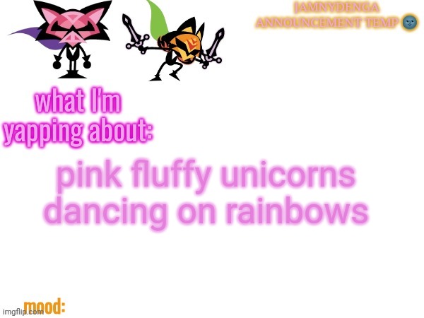 announcement temp bcuz why not | pink fluffy unicorns dancing on rainbows | image tagged in announcement temp bcuz why not | made w/ Imgflip meme maker