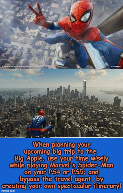 An Amazing Supersaver Tip on National Superhero Day! | When planning your upcoming big trip to the 
Big Apple, use your time wisely while playing Marvel's Spider-Man on your PS4 or PS5; and bypass the travel agent, by creating your own spectacular itinerary! | image tagged in superhero,day,2024,playstation,marvel,spiderman | made w/ Imgflip meme maker