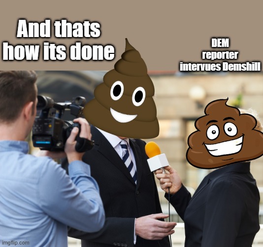 You ever wonder ? | DEM reporter intervues Demshill; And thats how its done | made w/ Imgflip meme maker