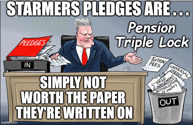 A Starmer Pledge is worthless | STARMERS PLEDGES ARE . . . Pension Triple Lock; RWANDA U-TURN? Blood on Starmers hands? LABOUR IS DESPERATE; 1st Rwanda flight was near 2yrs ago; LEFTY IMMIGRATION LAWYERS; Burnham; Rayner; Starmer; PLAUSIBLE DENIABILITY !!! Taxi for Rayner ? #RR4PM;100's more Tax collectors; Higher Taxes Under Labour; We're Coming for You; Labour pledges to clamp down on Tax Dodgers; Higher Taxes under Labour; Rachel Reeves Angela Rayner Bovvered? Higher Taxes under Labour; Risks of voting Labour; * EU Re entry? * Mass Immigration? * Build on Greenbelt? * Rayner as our PM? * Ulez 20 mph fines? * Higher taxes? * UK Flag change? * Muslim takeover? * End of Christianity? * Economic collapse? TRIPLE LOCK' Anneliese Dodds Rwanda plan Quid Pro Quo UK/EU Illegal Migrant Exchange deal; UK not taking its fair share, EU Exchange Deal = People Trafficking !!! Starmer to Betray Britain, #Burden Sharing #Quid Pro Quo #100,000; #Immigration #Starmerout #Labour #wearecorbyn #KeirStarmer #DianeAbbott #McDonnell #cultofcorbyn #labourisdead #labourracism #socialistsunday #nevervotelabour #socialistanyday #Antisemitism #Savile #SavileGate #Paedo #Worboys #GroomingGangs #Paedophile #IllegalImmigration #Immigrants #Invasion #Starmeriswrong #SirSoftie #SirSofty #Blair #Steroids (AKA Keith) Labour Slippery Starmer ABBOTT BACK; Union Jack Flag in election campaign material; Concerns raised by Black, Asian and Minority ethnic (BAME) group & activists; Capt U-Turn; Hunt down Tax Dodgers; Higher tax under Labour;; Are we expected to earn a living if we can't 'GAME' the illegal immigration market; Starmer is Useless; Are we expected to earn a living now that the Rwanda plan has passed? Just think of the lives that could've been saved; I wasn't the only MP who voted against the Rwanda plan every single time; TO DISTANCE STARMER FROM THE RWANDA BILL DELAYS; I've always voted against the Rwanda plan; BBC QT Capt U-Turn - You can't trust a single word I say - Sorry about the fatalities; VOTE FOR ME; Starmer/Labour to adopt the Rwanda plan? SLIPPERY STARMER =; A SLIPPERY LABOUR PARTY; Are you really going to trust Labour with your vote ? SIMPLY NOT 
WORTH THE PAPER 
THEY'RE WRITTEN ON | image tagged in starmer pledges,slippery starmer,illegal immigration,labourisdead,stop boats rwanda,pension triple lock | made w/ Imgflip meme maker