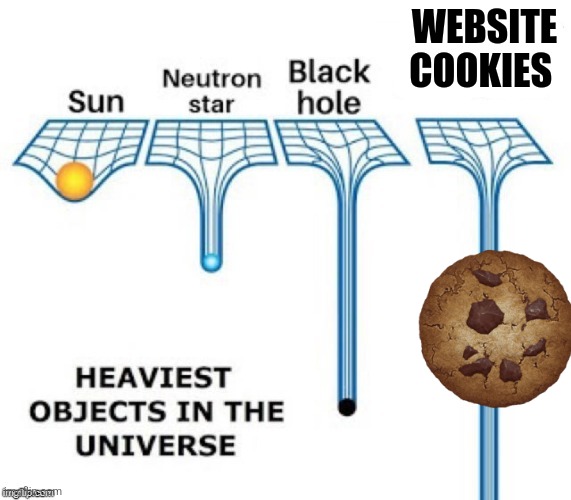 Website cookies | WEBSITE COOKIES | image tagged in heaviest objects in the universe,internet,jpfan102504 | made w/ Imgflip meme maker