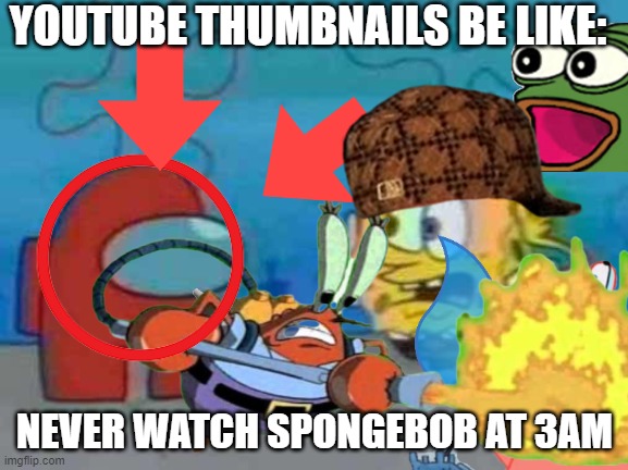 when you find a secret ability to watch spongebob at 3am | YOUTUBE THUMBNAILS BE LIKE:; NEVER WATCH SPONGEBOB AT 3AM | image tagged in spongebob x among us,youtube,thumbnail,be like,memes | made w/ Imgflip meme maker