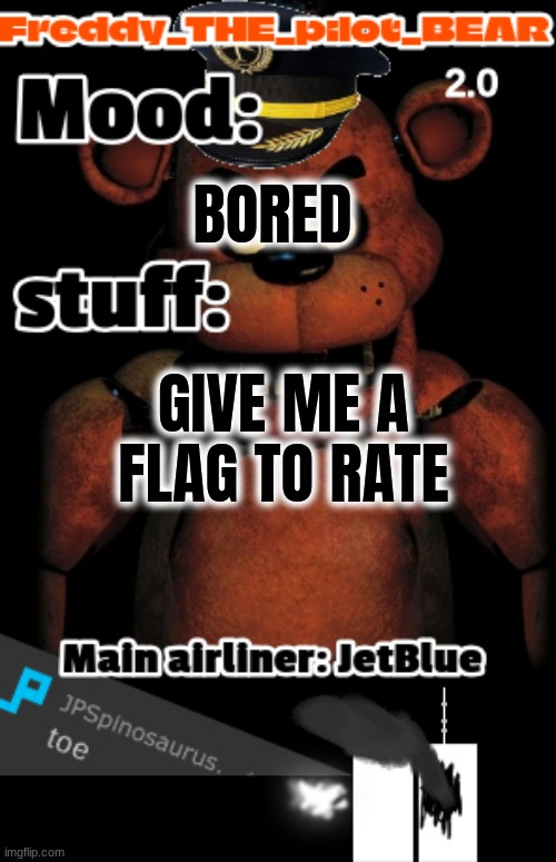 i wanna commit sucide right now (freddy the stupidpilot bear2.0) | BORED; GIVE ME A FLAG TO RATE | image tagged in freddy the pilot bear2 0 temp | made w/ Imgflip meme maker