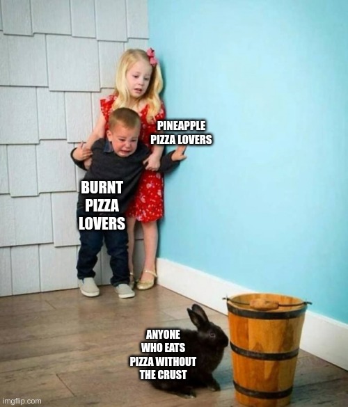 the real forbidden pizza | PINEAPPLE PIZZA LOVERS; BURNT PIZZA LOVERS; ANYONE WHO EATS PIZZA WITHOUT THE CRUST | image tagged in boy and girl scared of bunny,pizza,pineapple pizza,memes,relatable,funny | made w/ Imgflip meme maker
