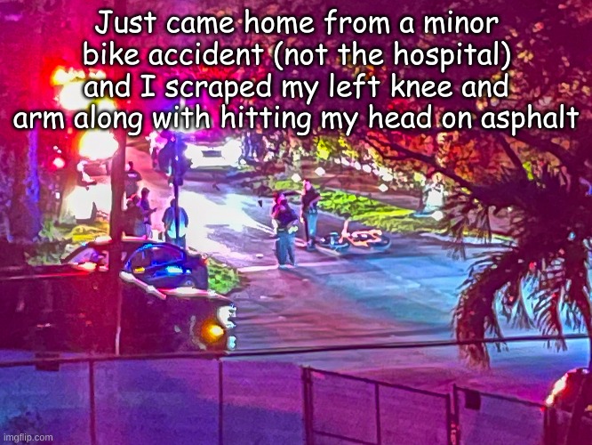 That's why you need to wear a helmet | Just came home from a minor bike accident (not the hospital) and I scraped my left knee and arm along with hitting my head on asphalt | image tagged in bike | made w/ Imgflip meme maker