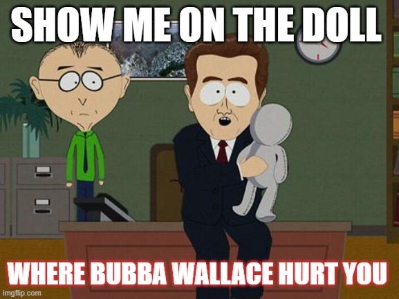 nascar | SHOW ME ON THE DOLL; WHERE BUBBA WALLACE HURT YOU | image tagged in show me on this doll | made w/ Imgflip meme maker