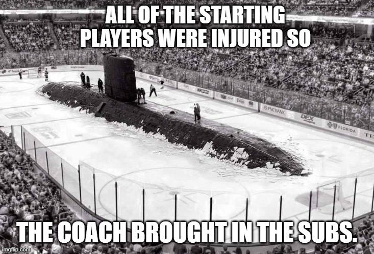 memes by Brad - hockey coach put in his subs - humor | ALL OF THE STARTING PLAYERS WERE INJURED SO; THE COACH BROUGHT IN THE SUBS. | image tagged in funny,sports,ice hockey,funny meme,humor | made w/ Imgflip meme maker