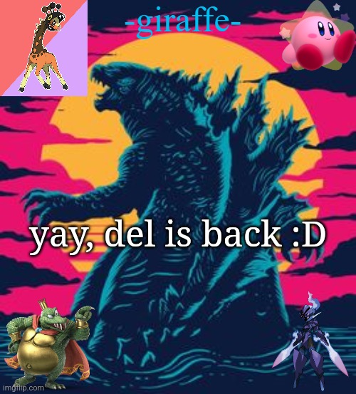-giraffe- | yay, del is back :D | image tagged in -giraffe- | made w/ Imgflip meme maker