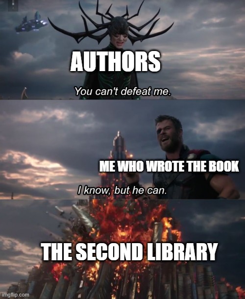 I wrote the book in the library after being the author | AUTHORS; ME WHO WROTE THE BOOK; THE SECOND LIBRARY | image tagged in you can't defeat me,memes,funny | made w/ Imgflip meme maker