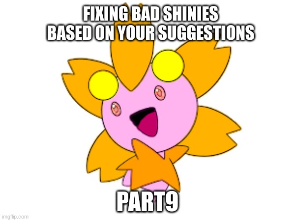 give suggestions in comments | FIXING BAD SHINIES BASED ON YOUR SUGGESTIONS; PART9 | made w/ Imgflip meme maker