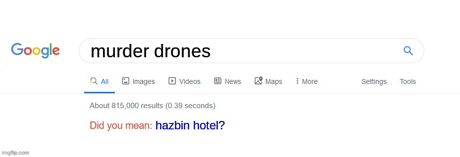NO I DIDNT MEAN THAT!!! | murder drones; hazbin hotel? | image tagged in did you mean | made w/ Imgflip meme maker