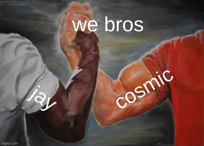 Epic Handshake | we bros; cosmic; jay | image tagged in memes,epic handshake | made w/ Imgflip meme maker