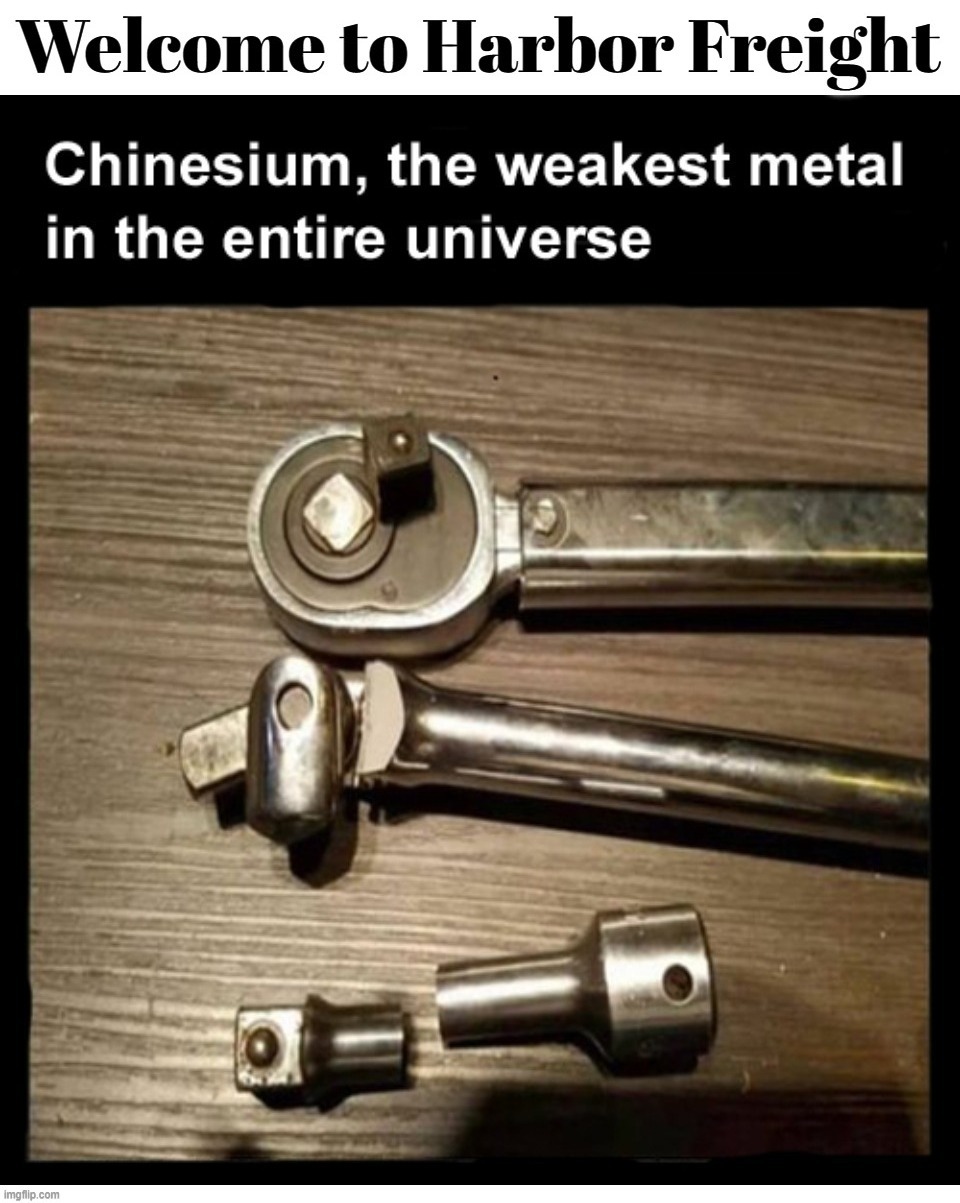 Welcome to Harbor Freight | image tagged in chinesium,made in china,chicoms,crush the commies,every masterpiece has its cheap copy,garbage day | made w/ Imgflip meme maker
