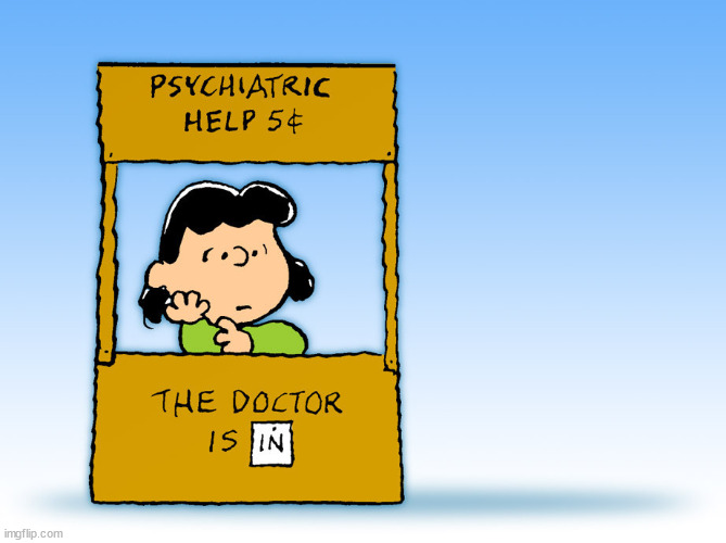 image tagged in lucy peanuts - the doctor is in psychiatric help | made w/ Imgflip meme maker