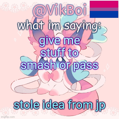 Vik's Sylveon Temp | give me stuff to smash or pass; stole idea from jp | image tagged in vik's sylveon temp | made w/ Imgflip meme maker