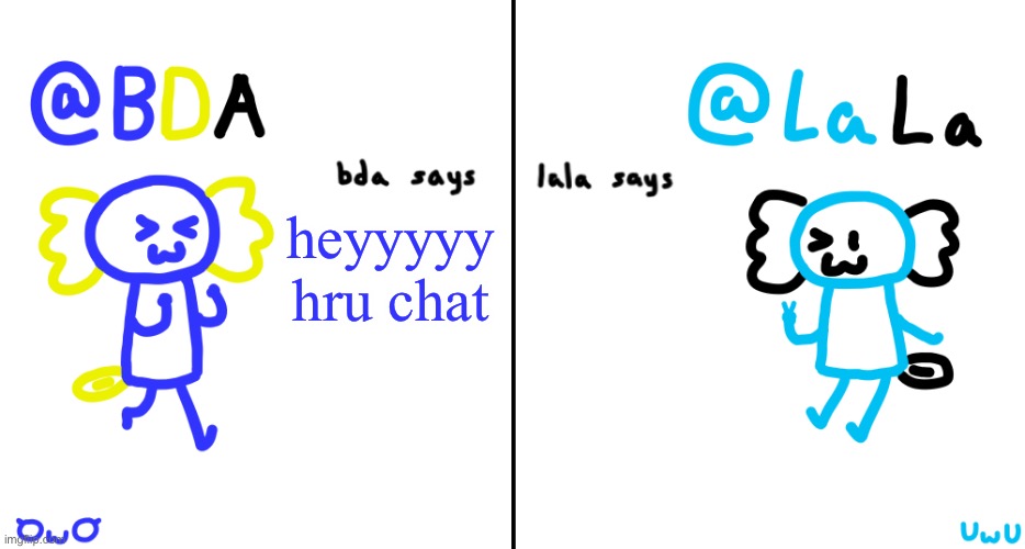 bda and lala announcment temp | heyyyyy hru chat | image tagged in bda and lala announcment temp | made w/ Imgflip meme maker