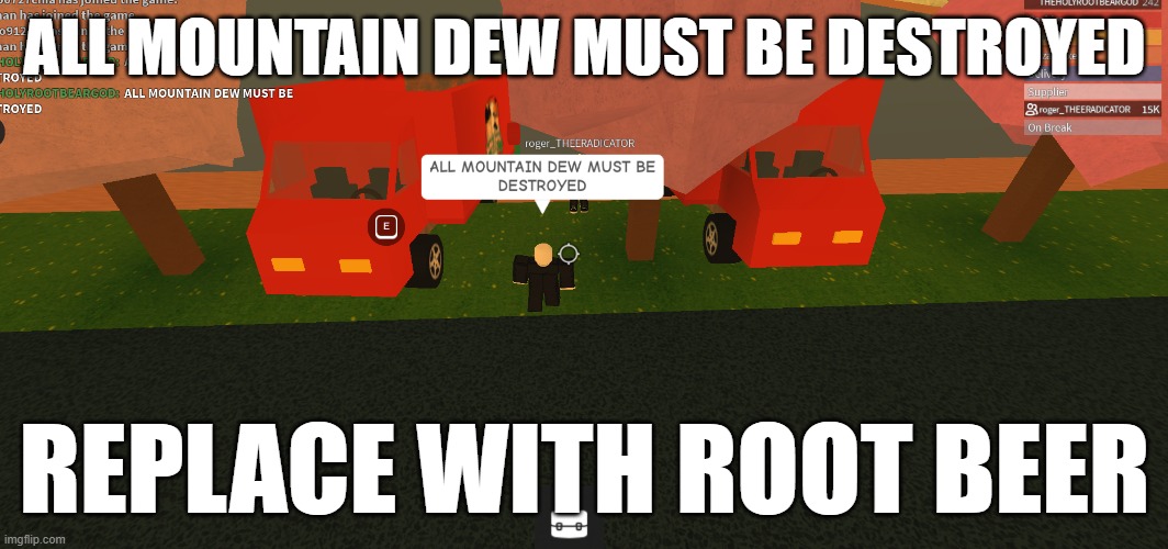 ALL ROOT BEER MUST BE DESTROYED HAIL THE ROOT BEAR GOD | ALL MOUNTAIN DEW MUST BE DESTROYED; REPLACE WITH ROOT BEER | image tagged in roblox meme | made w/ Imgflip meme maker