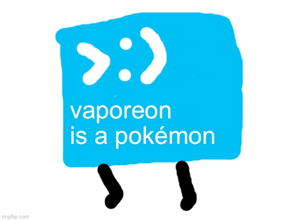 vaporeon is a pokémon | made w/ Imgflip meme maker