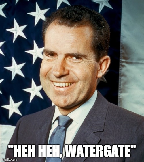 When you want to send a REAL dirty d**k pic. | "HEH HEH, WATERGATE" | image tagged in funny,richard nixon | made w/ Imgflip meme maker