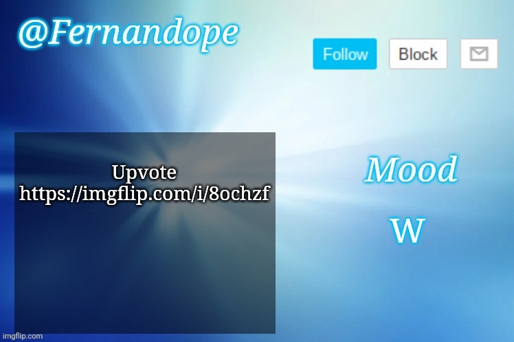 An even better Fernandope's Announcement/Speech template™ | Upvote

https://imgflip.com/i/8ochzf; W | image tagged in an even better fernandope's announcement/speech template | made w/ Imgflip meme maker