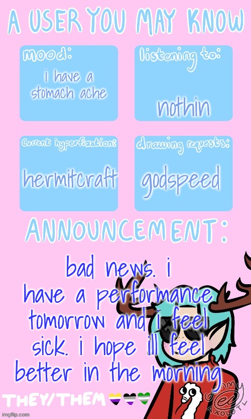 history has its eyes on me | nothin; i have a stomach ache; hermitcraft; godspeed; bad news. i have a performance tomorrow and i feel sick. i hope ill feel better in the morning | image tagged in may's announcement | made w/ Imgflip meme maker