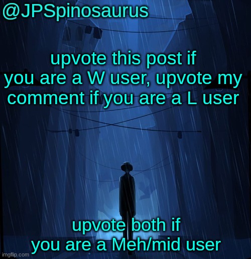 JPSpinosaurus LN announcement temp | upvote this post if you are a W user, upvote my comment if you are a L user; upvote both if you are a Meh/mid user | image tagged in jpspinosaurus ln announcement temp | made w/ Imgflip meme maker