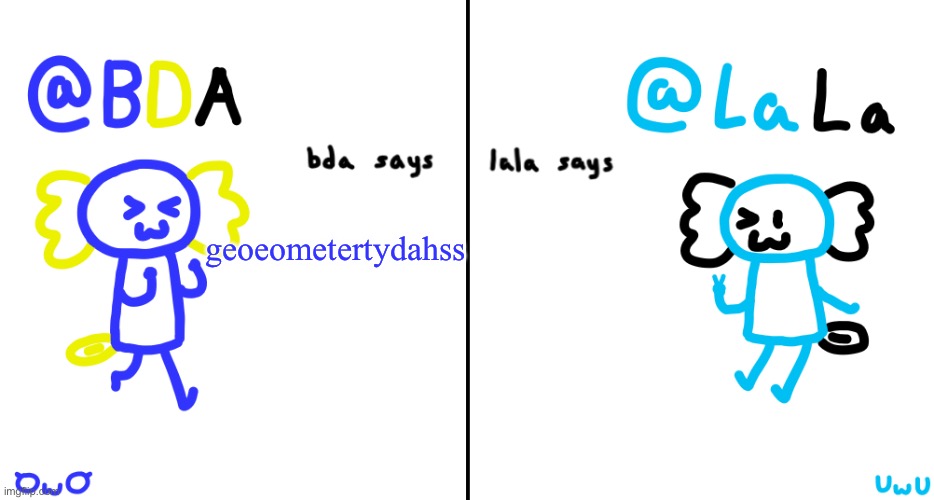 bda and lala announcment temp | geoeometertydahss | image tagged in bda and lala announcment temp | made w/ Imgflip meme maker
