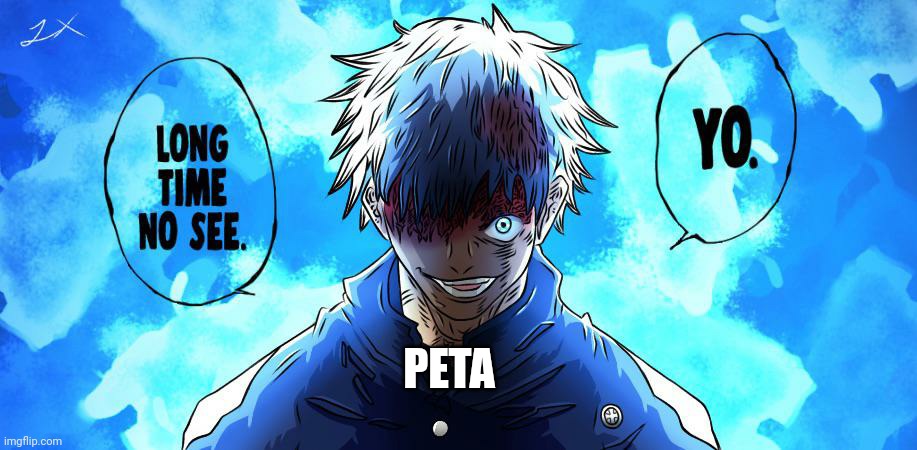 Jujutsu Kaisen Satoru Gojo 20 | PETA | image tagged in jujutsu kaisen satoru gojo 20 | made w/ Imgflip meme maker