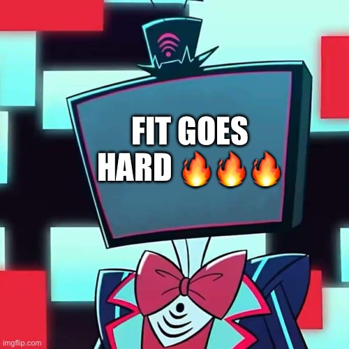 Vox Blank Face | FIT GOES HARD ??? | image tagged in vox blank face | made w/ Imgflip meme maker