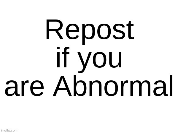 (this is a temp btw) | image tagged in repost if you are abnormal | made w/ Imgflip meme maker