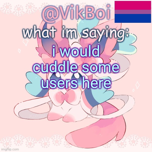 Vik's Sylveon Temp | i would cuddle some users here | image tagged in vik's sylveon temp | made w/ Imgflip meme maker