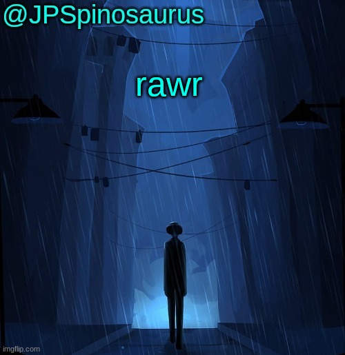 JPSpinosaurus LN announcement temp | rawr | image tagged in jpspinosaurus ln announcement temp | made w/ Imgflip meme maker