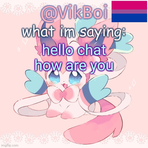 Vik's Sylveon Temp | hello chat how are you | image tagged in vik's sylveon temp | made w/ Imgflip meme maker