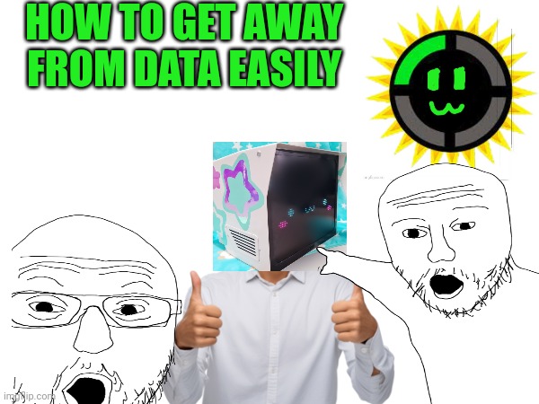 New | HOW TO GET AWAY FROM DATA EASILY | image tagged in the bossfights theorist,imgflip bossfights | made w/ Imgflip meme maker