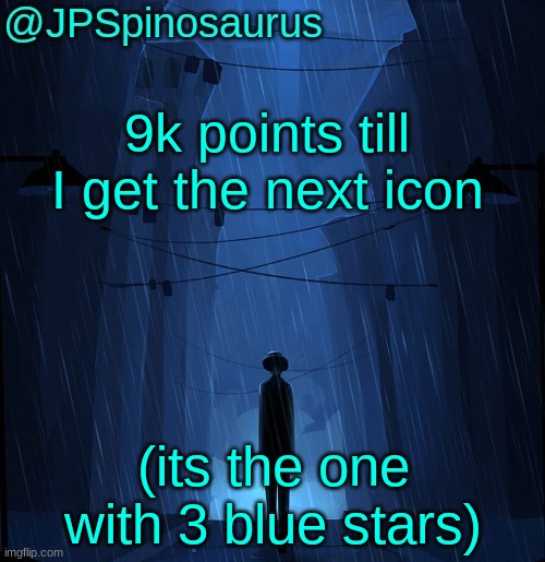 JPSpinosaurus LN announcement temp | 9k points till I get the next icon; (its the one with 3 blue stars) | image tagged in jpspinosaurus ln announcement temp | made w/ Imgflip meme maker