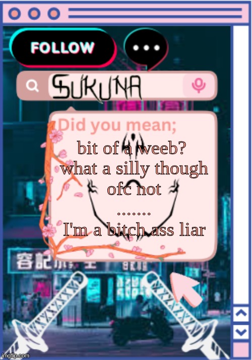 new temp | bit of a weeb? 
what a silly though
ofc not
.......
I'm a bitch ass liar | image tagged in -sukuna- | made w/ Imgflip meme maker