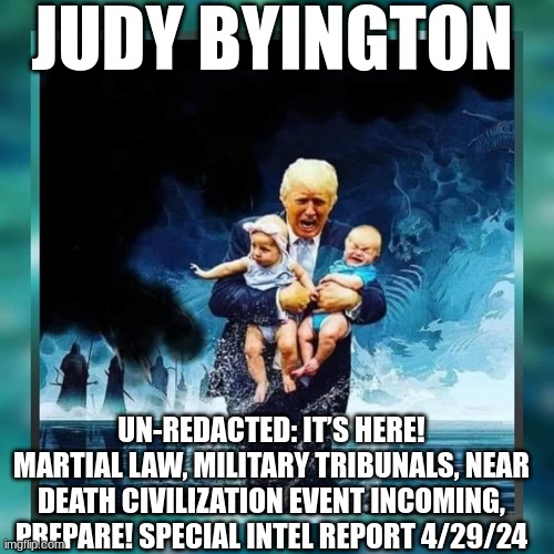 Judy Byington: Un-Redacted: It’s Here! Martial Law, Military Tribunals, Near Death Civilization Event Incoming, Prepare! Special Intel Report 4/29/24 (Video) 