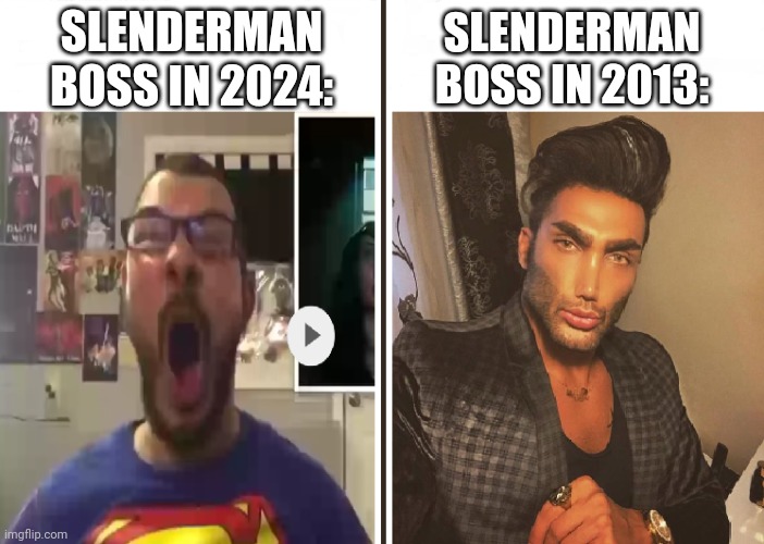 Slenderman is the worst boss in pg3d | SLENDERMAN BOSS IN 2024:; SLENDERMAN BOSS IN 2013: | image tagged in average fan vs average enjoyer | made w/ Imgflip meme maker